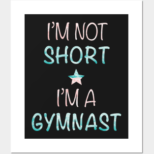 I'm Not Short - I'm a Gymnast Posters and Art